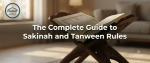 Complete Guide to Noon Sakinah and Tanween Rules in Tajweed
