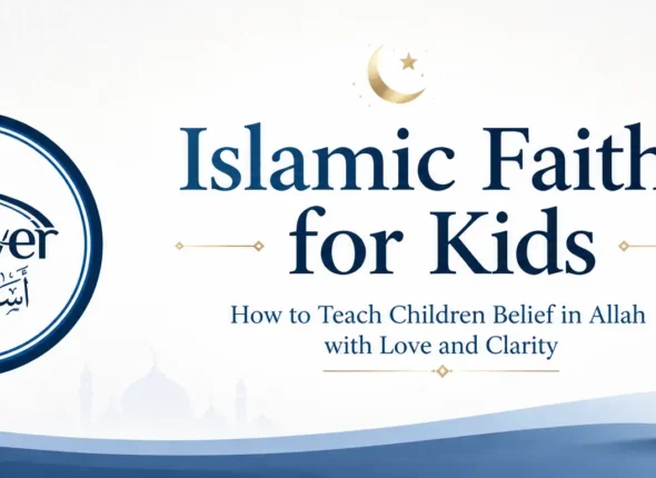 Islamic Faith for Kids: How to Teach Children Belief in Allah with Love and Clarity