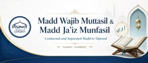 Madd Wajib Muttasil and Madd Ja’iz Munfasil
