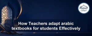 adapt arabic textbooks for students — How Teachers adapt arabic textbooks for students Effectively