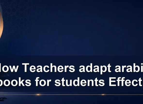 How Teachers adapt arabic textbooks for students Effectively