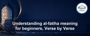 al-fatiha meaning for beginners — Understanding al-fatiha meaning for beginners, Verse by Verse