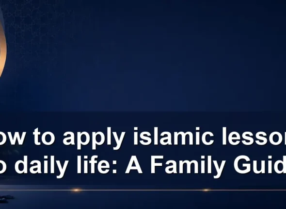 apply islamic lessons to daily life — How to apply islamic lessons to daily life: A Family Guide