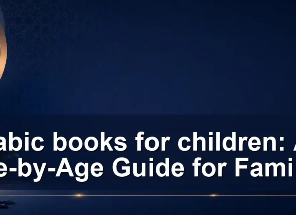 arabic books for children: An Age-by-Age Guide for Families