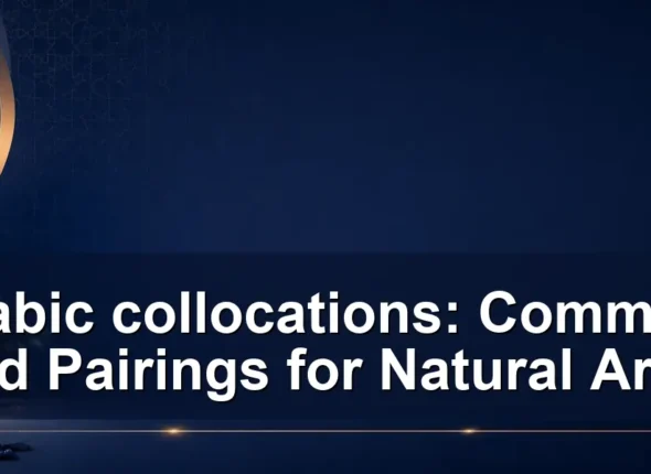 arabic collocations: Common Word Pairings for Natural Arabic