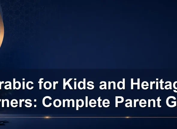 Arabic for Kids and Heritage Learners: Complete Parent Guide