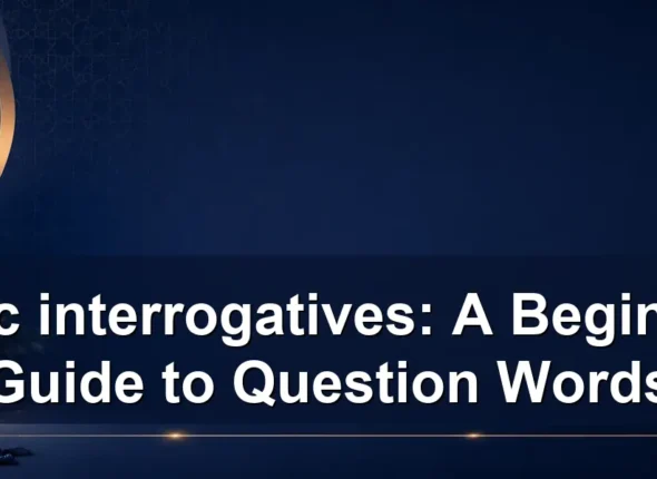 arabic interrogatives: A Beginner’s Guide to Question Words