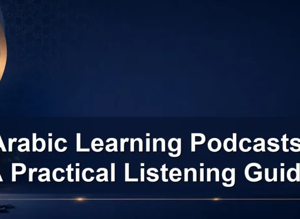 Arabic Learning Podcasts: A Practical Listening Guide