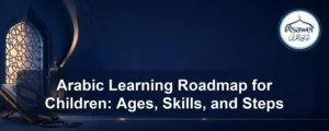 arabic learning roadmap for children — Arabic Learning Roadmap for Children: Ages, Skills, and Steps