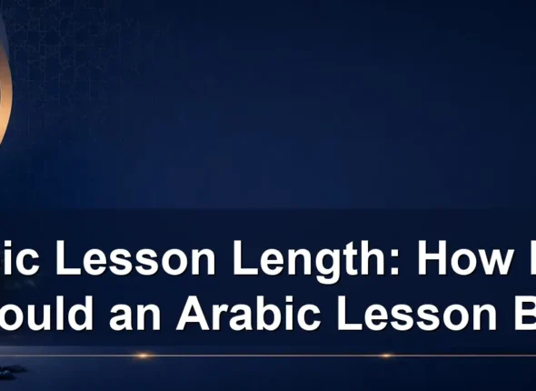 Arabic Lesson Length: How Long Should an Arabic Lesson Be?