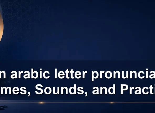 Learn arabic letter pronunciation: Names, Sounds, and Practice