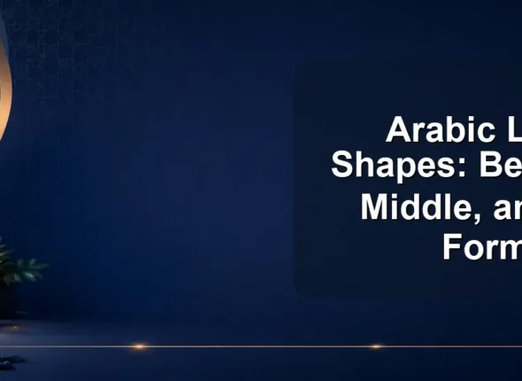 Arabic Letter Shapes: Beginning, Middle, and End Forms