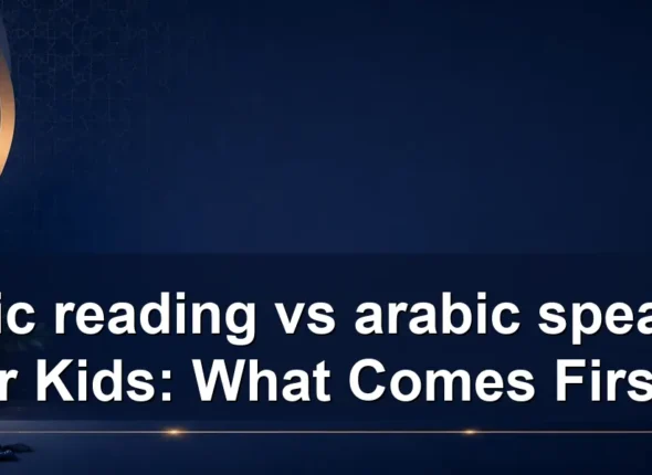 arabic reading vs arabic speaking for Kids: What Comes First?