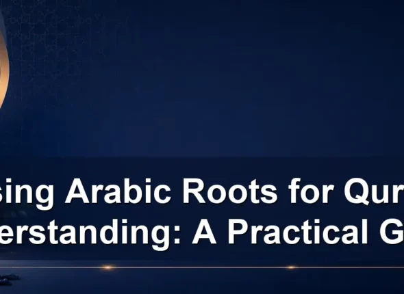 Using Arabic Roots for Quran Understanding: A Practical Guide