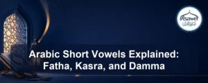 arabic short vowels — Arabic Short Vowels Explained: Fatha, Kasra, and Damma