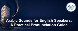 arabic sounds for english speakers — Arabic Sounds for English Speakers: A Practical Pronunciation Guide
