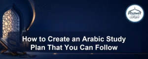 arabic study plan — How to Create an Arabic Study Plan That You Can Follow