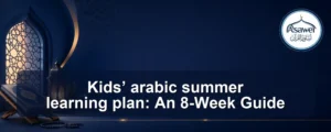 arabic summer learning plan — Kids’ arabic summer learning plan: An 8-Week Guide