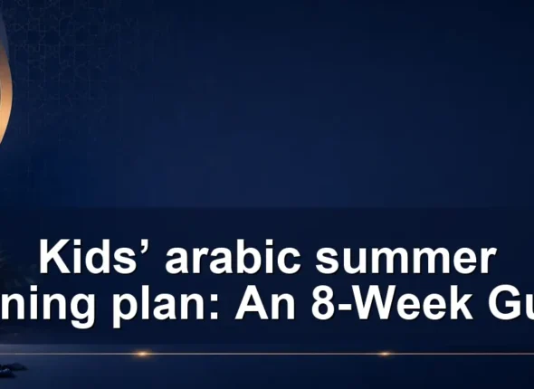 Kids’ arabic summer learning plan: An 8-Week Guide