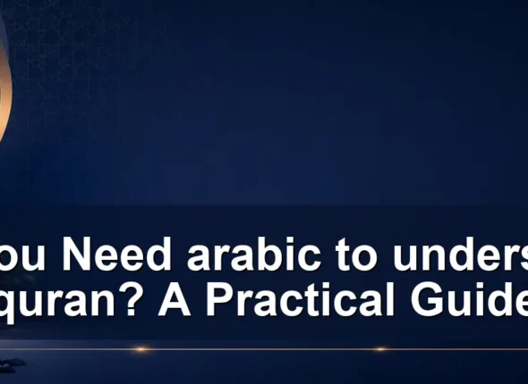 Do You Need arabic to understand quran? A Practical Guide