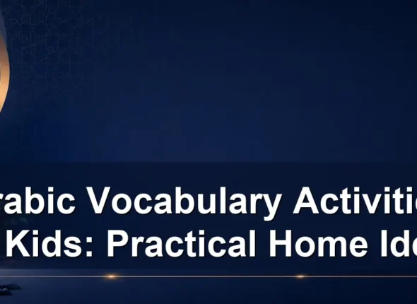 Arabic Vocabulary Activities for Kids: Practical Home Ideas