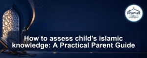 assess child's islamic knowledge — How to assess child's islamic knowledge: A Practical Parent Guide