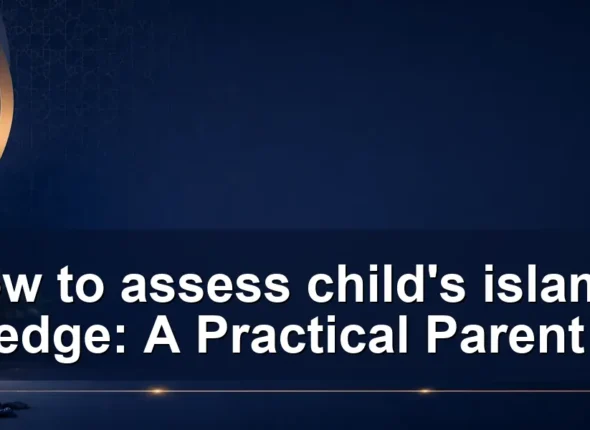 How to assess child’s islamic knowledge: A Practical Parent Guide