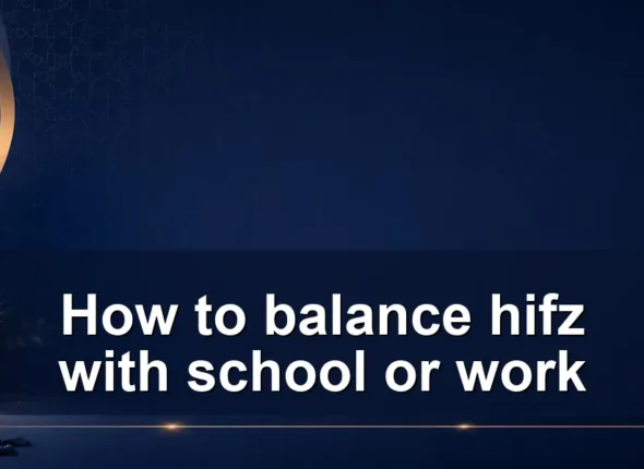 How to balance hifz with school or work