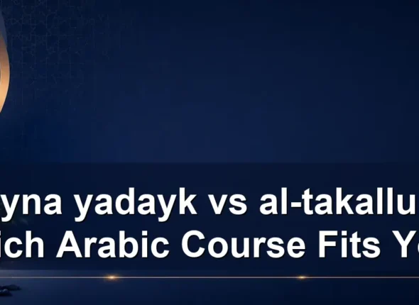 bayna yadayk vs al-takallum: Which Arabic Course Fits You?