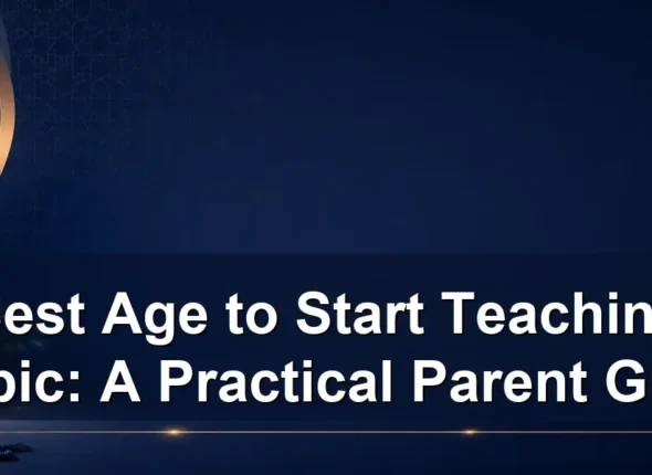 Best Age to Start Teaching Arabic: A Practical Parent Guide