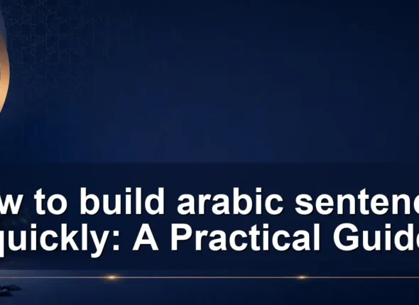 How to build arabic sentences quickly: A Practical Guide