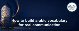 build arabic vocabulary — How to build arabic vocabulary for real communication