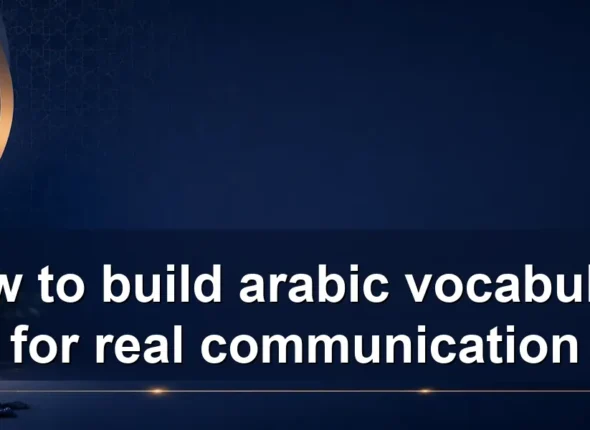How to build arabic vocabulary for real communication