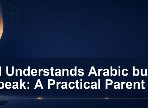Child Understands Arabic but Will Not Speak: A Practical Parent Guide