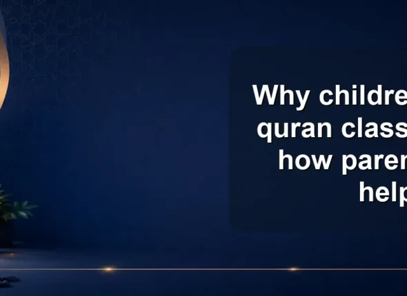 Why children dislike quran classes—and how parents can help