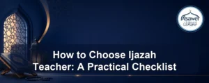 choose ijazah teacher — How to Choose Ijazah Teacher: A Practical Checklist