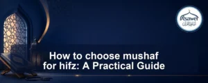 choose mushaf for hifz — How to choose mushaf for hifz: A Practical Guide