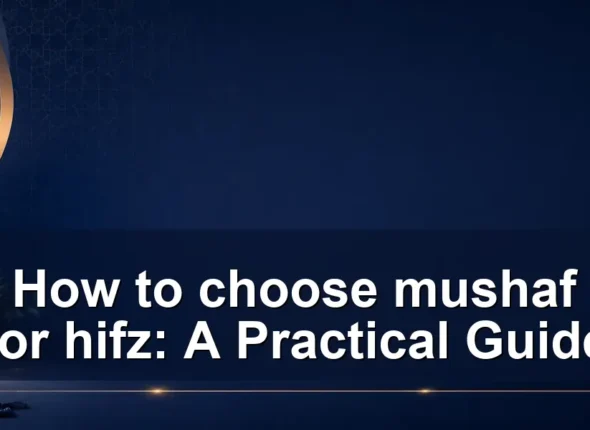 How to choose mushaf for hifz: A Practical Guide