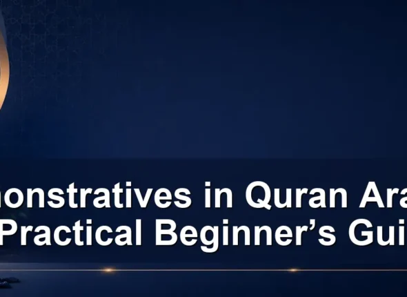 Demonstratives in Quran Arabic: A Practical Beginner’s Guide