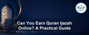 earn quran ijazah online — Can You Earn Quran Ijazah Online? A Practical Guide