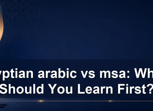 egyptian arabic vs msa: Which Should You Learn First?