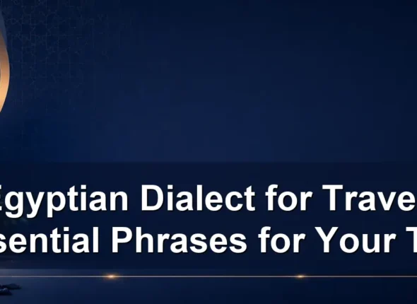 Egyptian Dialect for Travel: Essential Phrases for Your Trip