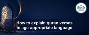 explain quran verses in age-appropriate language — How to explain quran verses in age-appropriate language