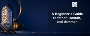 fathah, kasrah, and dammah — A Beginner’s Guide to fathah, kasrah, and dammah