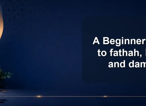 A Beginner’s Guide to fathah, kasrah, and dammah