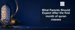 first month of quran classes — What Parents Should Expect After the first month of quran classes