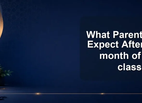 What Parents Should Expect After the first month of quran classes