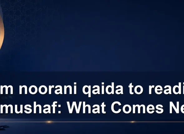 from noorani qaida to reading the mushaf: What Comes Next?