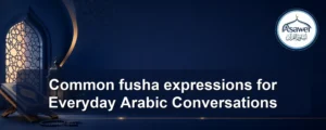 fusha expressions — Common fusha expressions for Everyday Arabic Conversations