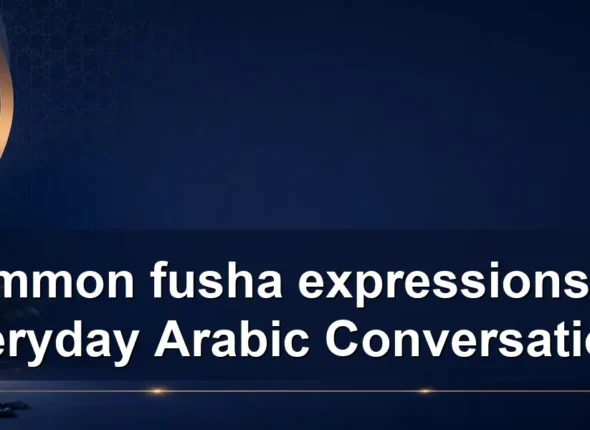 Common fusha expressions for Everyday Arabic Conversations